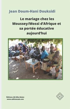 Le mariage chez les Moussey/Mossi d'Afrique et sa portée éducative aujourd'hui - Douksidi, Jean Doum-Hani