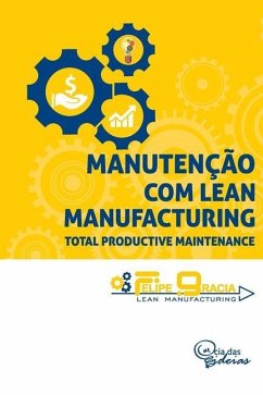 Manutenção com Lean Manufacturing: Total Productive Maintenance - Gracia, Felipe