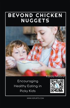 Beyond Chicken Nuggets Encouraging Healthy Eating in Picky Kids - Mabry, Kaida