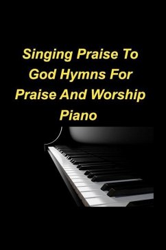 Singing Praise To God Hymns For Praise And Worship Piano - Taylor, Mary