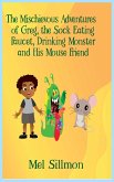 The Mischievous Adventures of Greg, the Sock Eating, Faucet Drinking Monster and His Mouse Friend