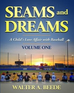 Seams and Dreams: A Child's Love Affair with Baseball Volume One - Beede, Walter A.