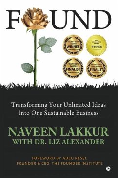 Found: Transforming Your Unlimited Ideas Into One Sustainable Business - Liz Alexander; Naveen Lakkur