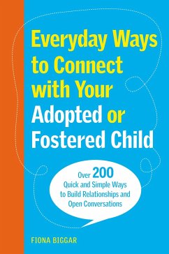 Everyday Ways to Connect with Your Adopted or Fostered Child - Biggar, Fiona