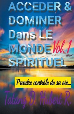Acceder & Dominer Dans le Monde Spirituel - R., Tatang D. Hubert
