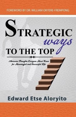 Strategic Ways to the Top: Awesome Thoughts Everyone Must Know For Meaningful And Successful Life - Aloryito, Edward Etse
