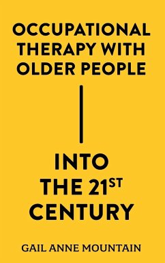 Occupational Therapy with Older People Into the 21st Century - Mountain, Gail Anne (University of Bradford, UK)