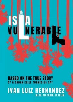 Isla Vulnerable: Based on the True Story of a Cuban Exile Turned Spy - Hernandez, Ivan