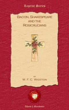 Bacon, Shakespeare and the Rosicrucians - Wigston, W. F. C.