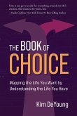 The Book of Choice: Mapping the Life You Want by Understanding the Life You Have