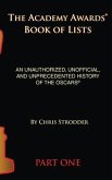 The Academy Awards Book of Lists (hardback): An Unauthorized, Unofficial, and Unprecedented History of the Oscars Part One
