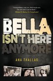 BELLA ISN'T HERE ANYMORE BELLA ISN'T HERE ANYMORE