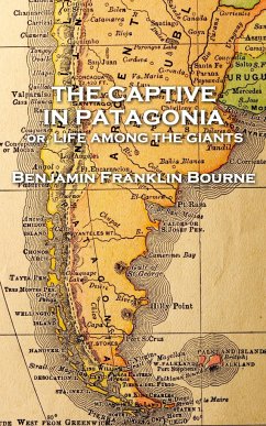 The Captive in Patagonia by Benjamin Franklin Bourne - Bourne, Benjamin Franklin