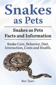 Snakes as Pets. Snakes as Pets Facts and Information. Snake Care, Behavior, Diet, Interaction, Costs and Health. - Team, Ben