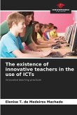 The existence of innovative teachers in the use of ICTs