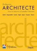 Profession architecte: Identité - Responsabilité - Contrats - Règles - Agence - Économie - Chantier