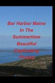 Bar Harbor Maine In The Summertime Beautiful Captivating Photos