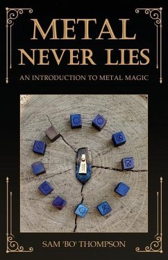 Metal Never Lies: An Introduction to Metal Magic - Thompson, Sam 'Bo'