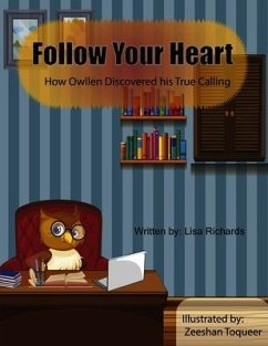 Follow Your Heart: How Owllen Discovered His True Calling - Richards, Lisa