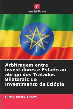 Arbitragem entre investidores e Estado ao abrigo dos Tratados Bilaterais de Investimento da Etiópia - Assefa, Gidey Belay