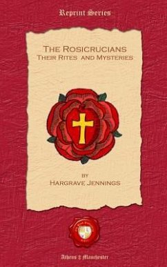 The Rosicrucians. Their Rites and Mysteries - Jennings, Hargrave