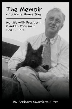 The Memoir of a White House Dog: My Life With President Franklin Roosevelt - Guerriero-Flites, Barbara