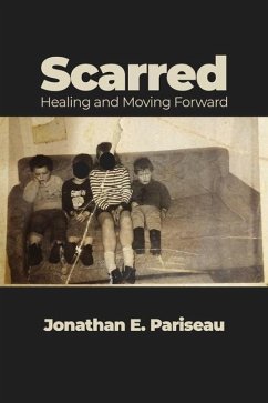 Scarred: Healing and Moving Forward - Pariseau, Jonathan E.