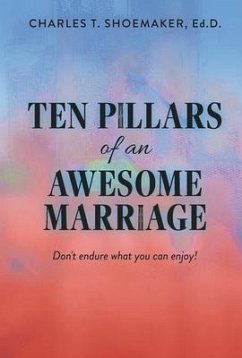Ten Pillars of an Awesome Marriage: Don't Endure What You Can Enjoy! - Shoemaker, Charles T.