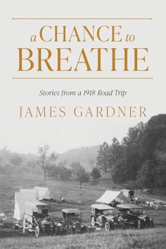 A Chance to Breathe: Stories from a 1918 Road Trip - Gardner, James