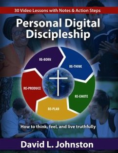 Personal Digital Discipleship: Ho to Think, Feel, and Live Truthfully - Johnston, David L.