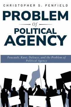 Foucault, Kant, Deleuze, and the Problem of Political Agency - S. Penfield, Christopher