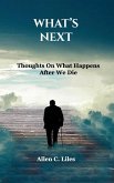 What's Next: Thoughts On What Happens After We Die