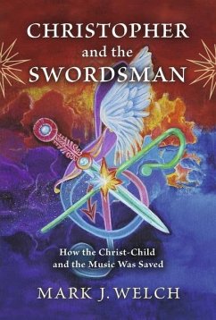 Christopher and the Swordsman: How the Christ-Child and the Music Was Saved - Welch, Mark J.