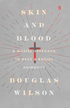 Skin and Blood: A Gospel Approach to Race and Racial Animosity - Wilson, Douglas