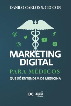 Marketing Digital para médicos que só entendem de medicina - Da Silva, Danilo Carlos