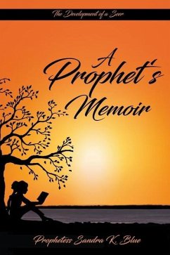 A Prophet's Memoir: Birthed out from a hidden place in God - Blue, Sandra K.