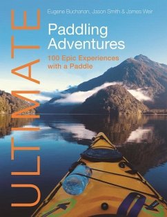 Ultimate Paddling Adventures - Buchanan, Eugene; Smith, Jason; Weir, James