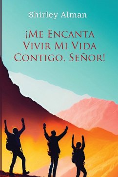 ¡Me Encanta Vivir Mi Vida Contigo, Señor! - Alman, Shirley