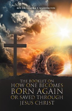 The Booklet on How One Becomes Born Again or Saved Through Jesus Christ - Washington, Rev. Sandra Y.