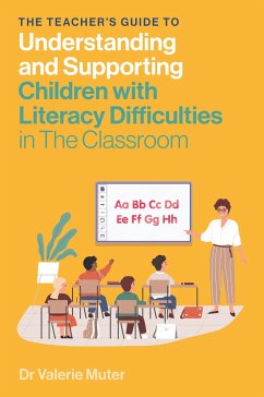 The Teacher's Guide to Understanding and Supporting Children with Literacy Difficulties In The Classroom - Muter, Valerie