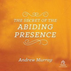 The Secret of the Abiding Presence - Murray, Andrew