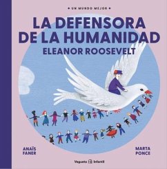 La Defensora de la Humanidad. Eleanor Roosevelt - Faner, Anaïs