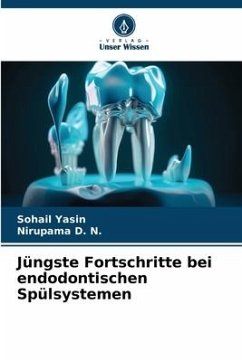 Jüngste Fortschritte bei endodontischen Spülsystemen - Yasin, Sohail;D. N., Nirupama