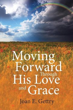 Moving Forward Through His Love and Grace - Gettry, Joan E.