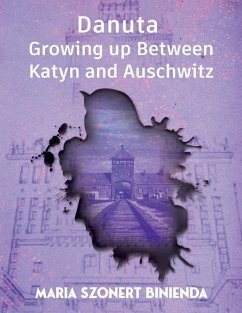 Danuta: Growing Up Between Katyn and Auschwitz - Binienda, Maria Szonert