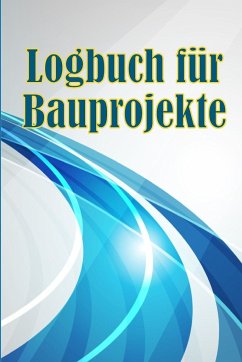 Logbuch für Bauprojekte - Lichtenberger, Loreen