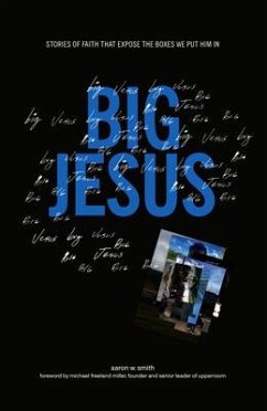 Big Jesus: Stories of Faith That Expose the Boxes We Put Him in - Smith, Aaron W.