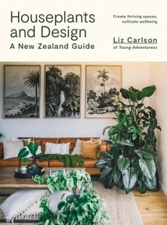 Houseplants and Design: A New Zealand Guide - Carlson, Liz