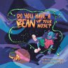 Do You Have a Bean Up Your Nose? - Bild 1
