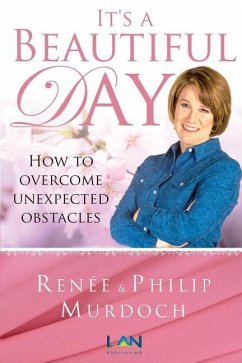 It's a Beautiful Day: How to Overcome Unexpected Obstacles - Murdoch, Renée